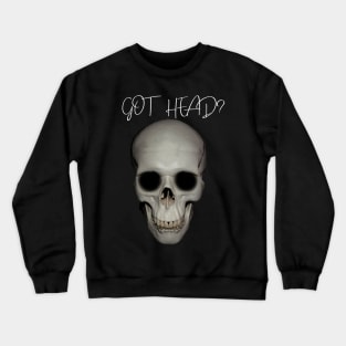 Skull Got Head? Halloween Themed T-Shirt/Cool Halloween Skeleton Apparel/Designer Festive Halloween Season Merch Crewneck Sweatshirt